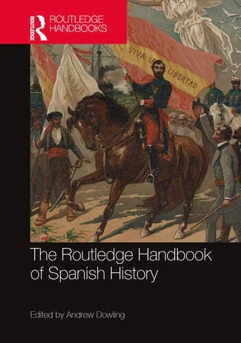 Portada de un libro titulado 'The Routledge Handbook of Spanish History', con una ilustración de un hombre en un caballo rodeado de personas y banderas, en un contexto histórico.