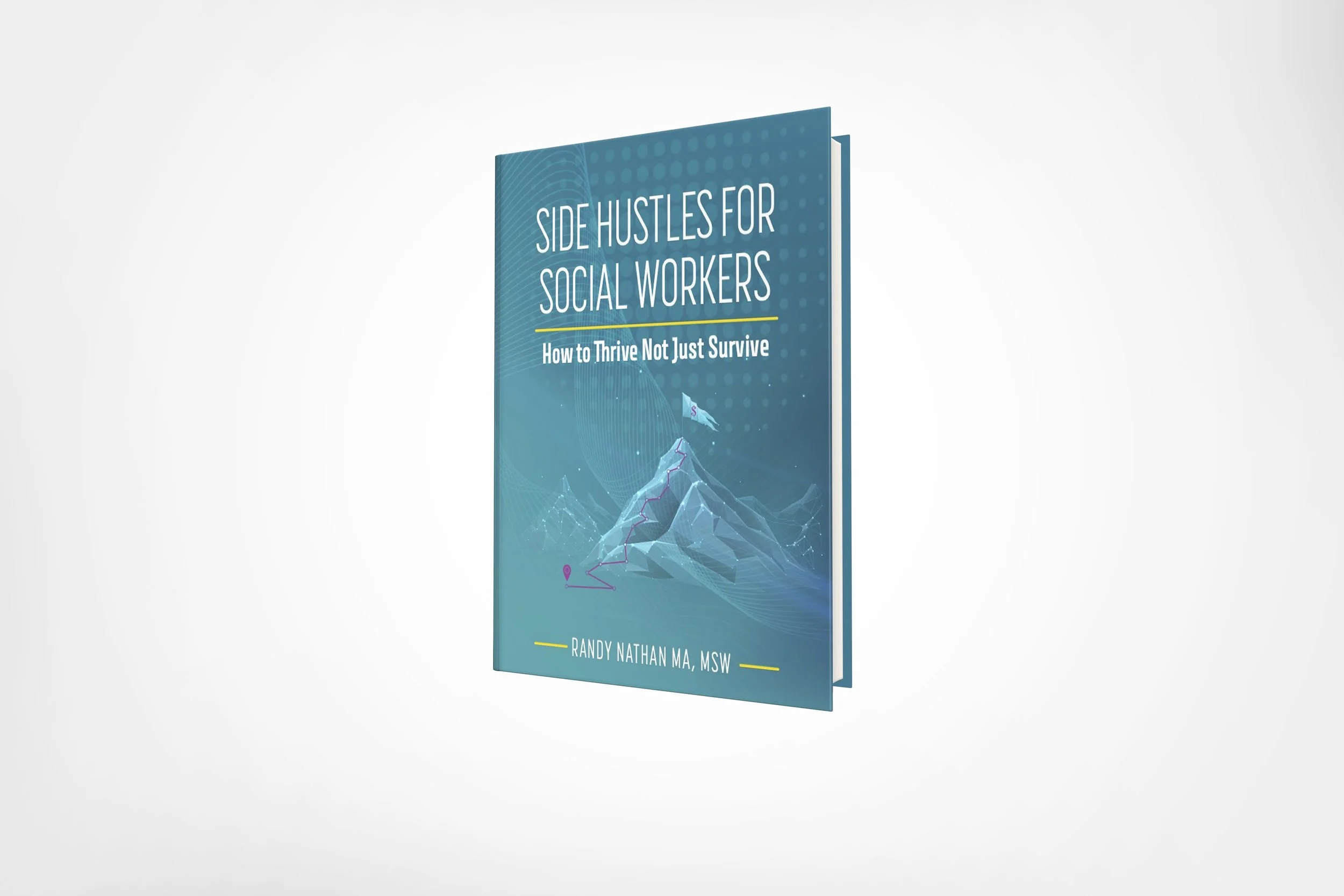 'Side Hustles for Social Workers: How to Thrive Not Just Survive' by Randy Nathan MA, MSW.
