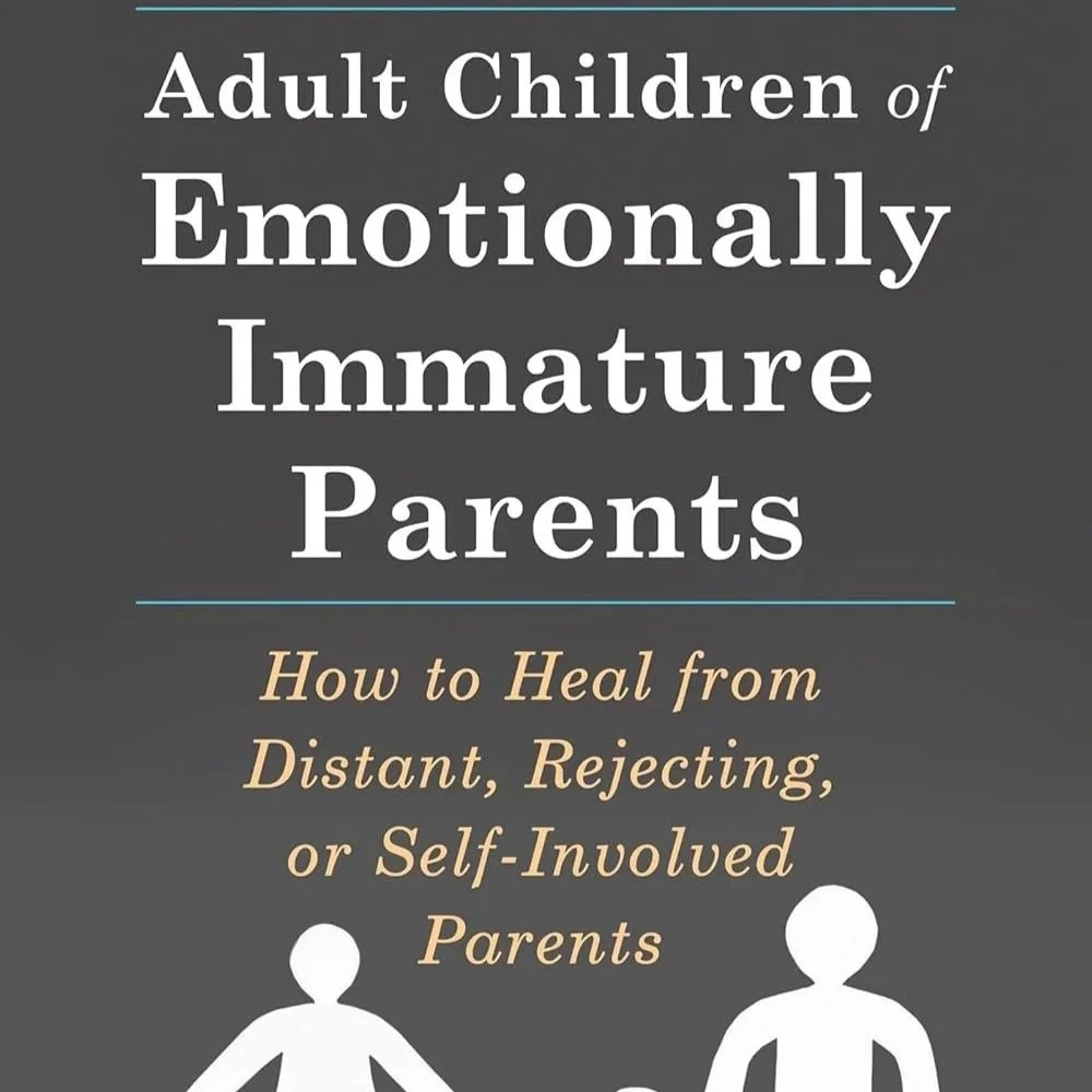 What I’m Reading: Adult Children of Emotionally Immature Parents - by Dr. Lindsay Gibson