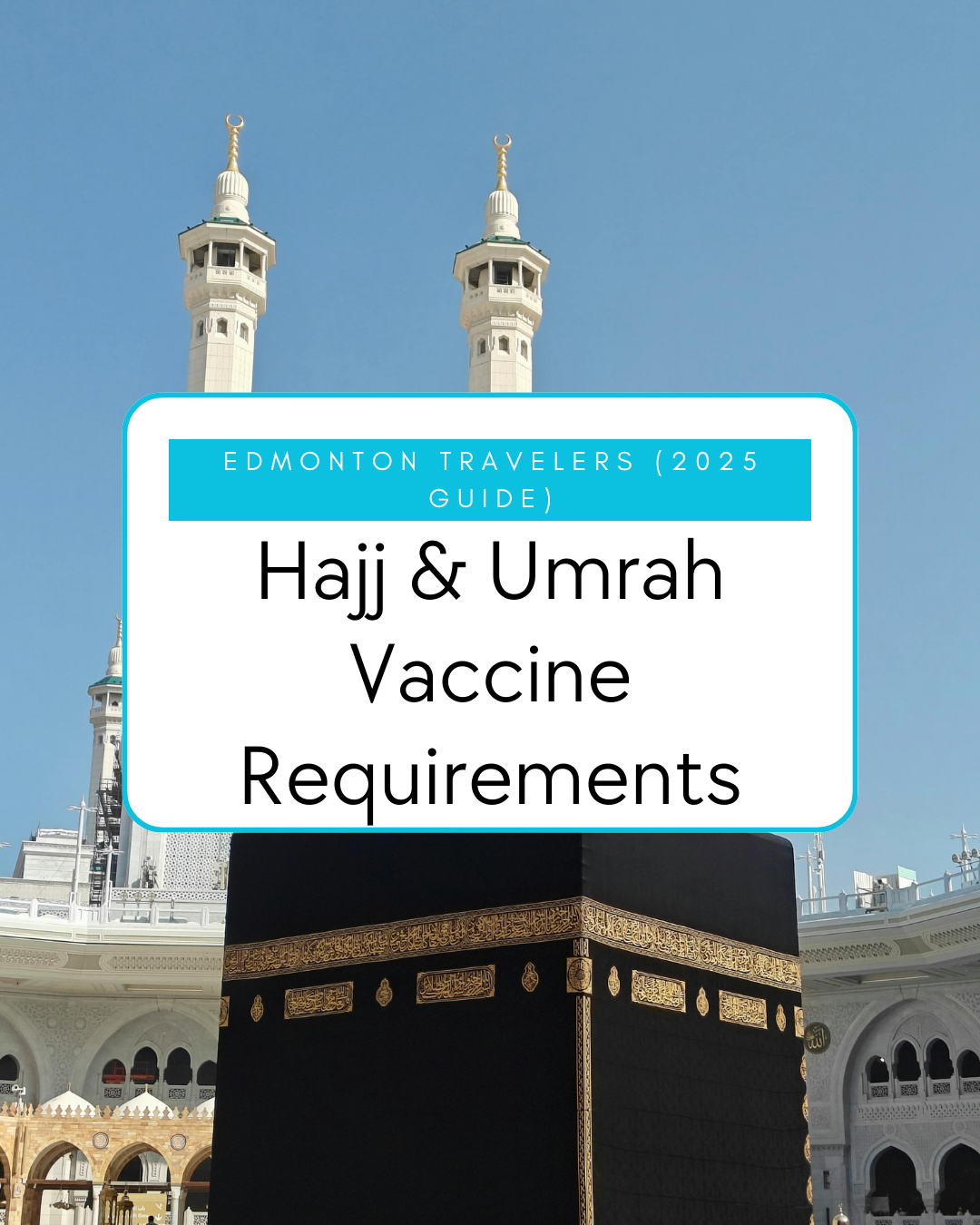 Hajj &amp; Umrah Vaccine Requirements for Edmonton Travelers (2025 Guide)