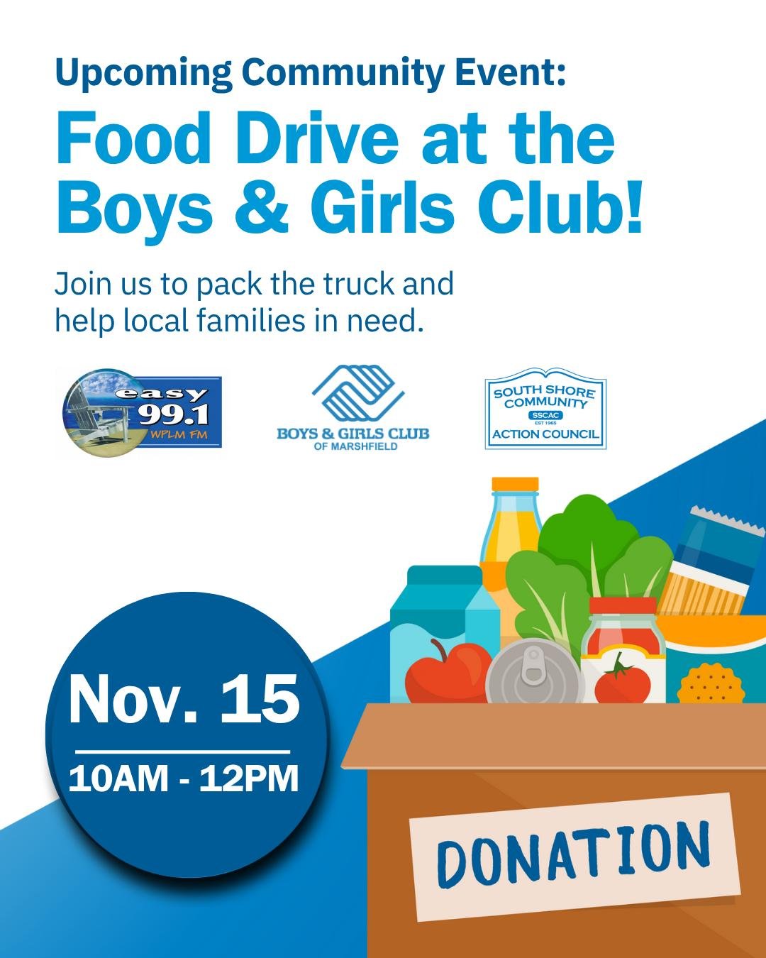 Saturday, Nov. 15 | 10 AM&ndash;12 PM

Join us at the Boys &amp; Girls Club of Marshfield for our community Food Drive!

We&rsquo;re partnering with Easy 99.1 and South Shore Community Action Council to collect food for local families in need.
Togeth