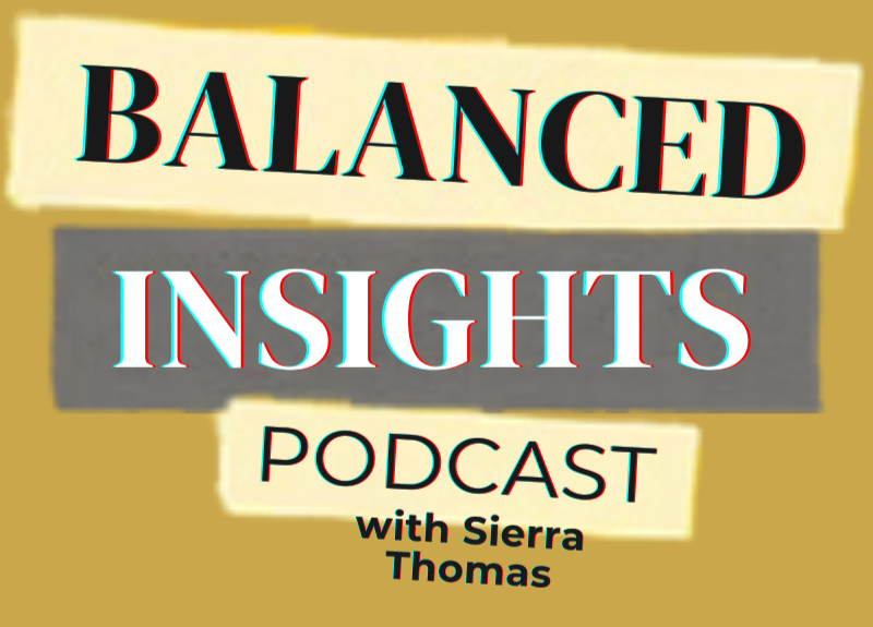 Logo for the 'Balanced Insights' podcast with Sierra Thomas, featuring the title text on colorful, torn paper backgrounds.