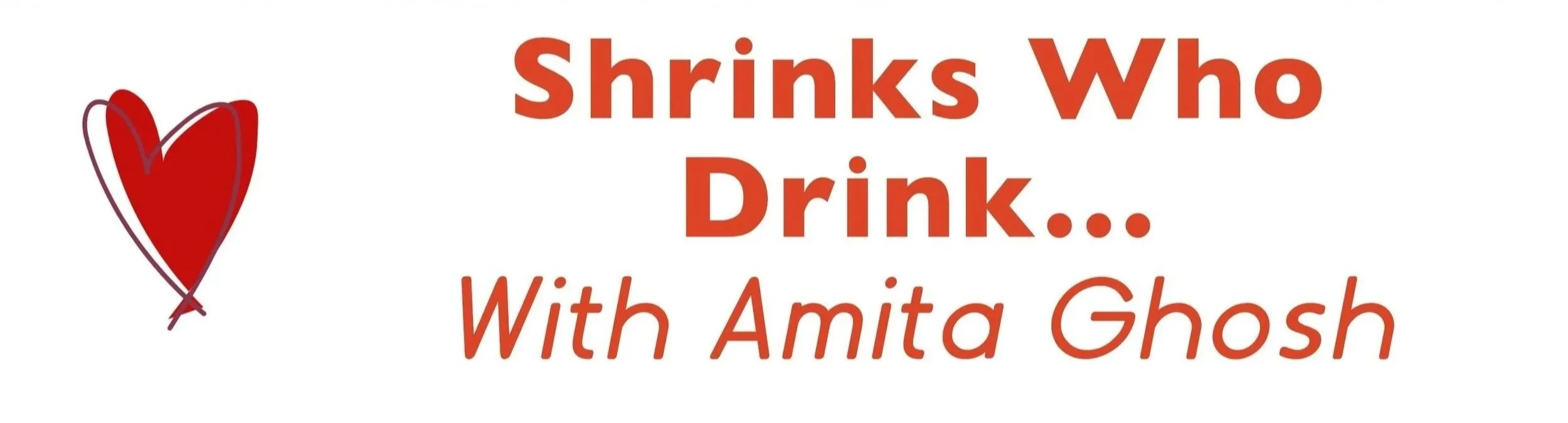 A graphic featuring a red heart on the left and text that says, 'Shrinks Who Drink... With Amita Ghosh' in orange and red font.