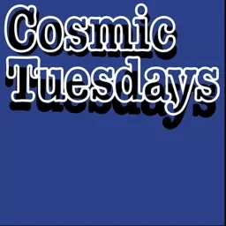 Text reading 'Cosmic Tuesdays' on a dark background.