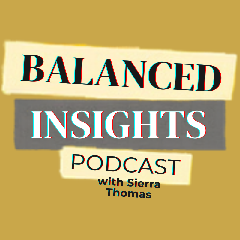 Podcast logo with text in colorful, overlapping letters reading "Balanced Insights Podcast with Sierra Thomas" on a beige background.