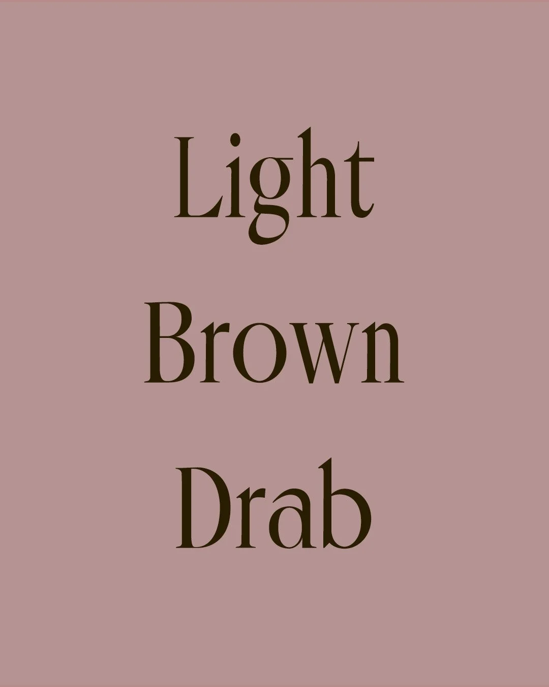 Light, warm brown with a pink undertone &mdash; low saturation, dusty, and quietly earthy.

Drab is one of the oldest colour terms in the English textile vocabulary, derived from the Old French drap meaning cloth, and referring specifically to the un