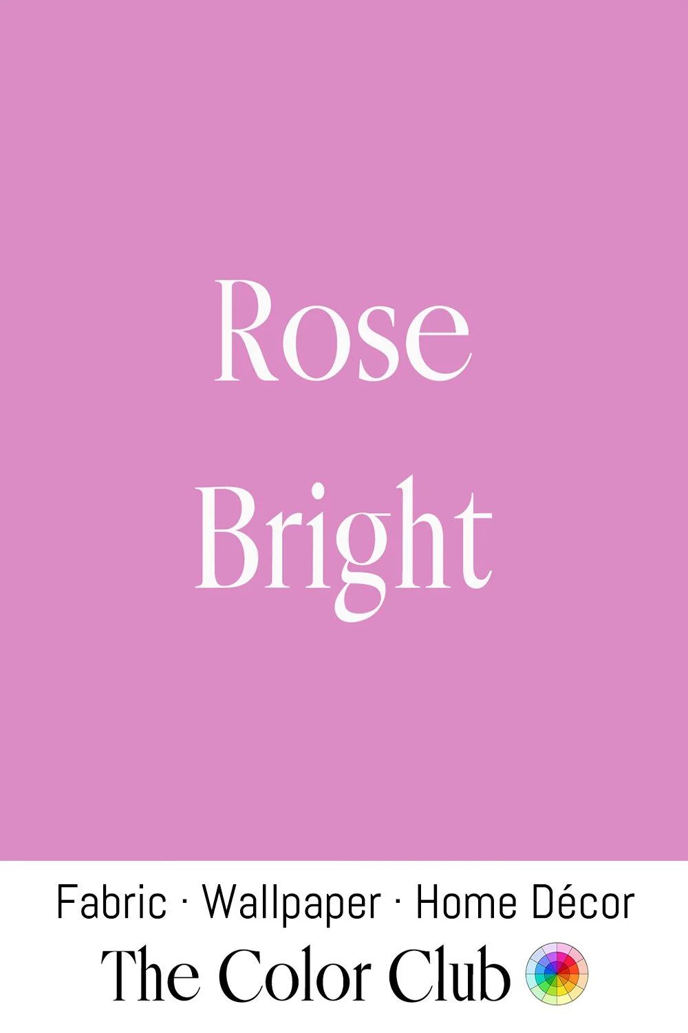 A pink wallpaper with the words "Rose Bright" in large white font and a label at the bottom indicating it is for fabric, wallpaper, and home décor from The Color Club.