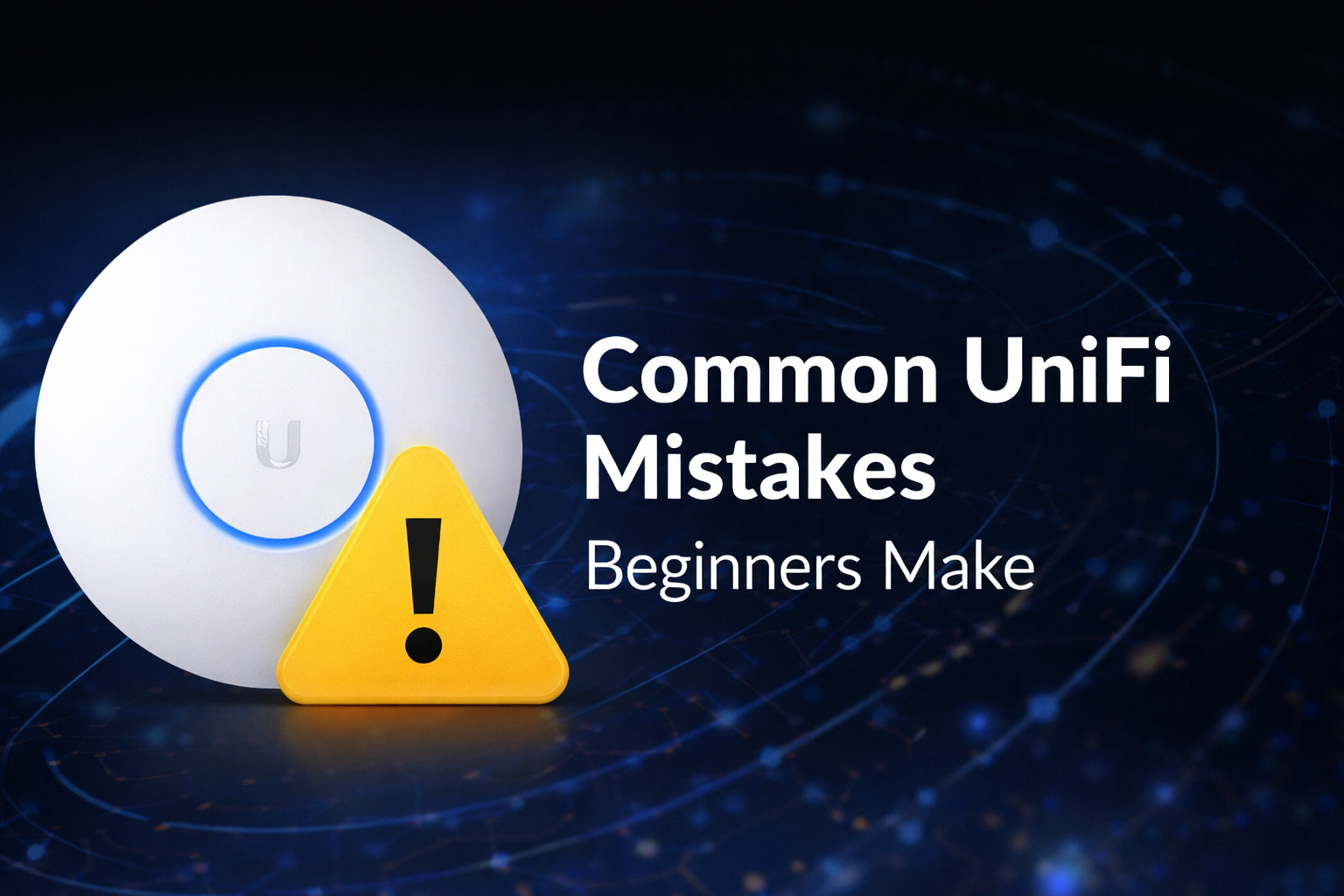 Common UniFi Mistakes Beginners Make (And How to Fix Them)