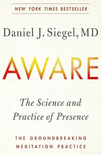 Book cover of 'AWARE' by Daniel J. Siegel, MD, titled 'The Science and Practice of Presence,' with the subtitle 'The Groundbreaking Meditation Practice'.