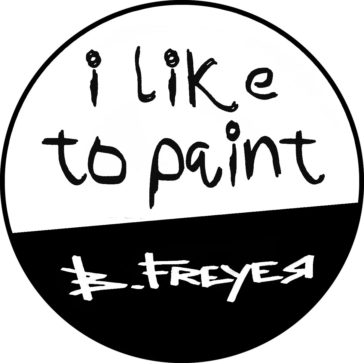 Hand-drawn black and white circular design with the phrase 'I like to paint' in the center and the name 'B. Freyser' at the bottom.