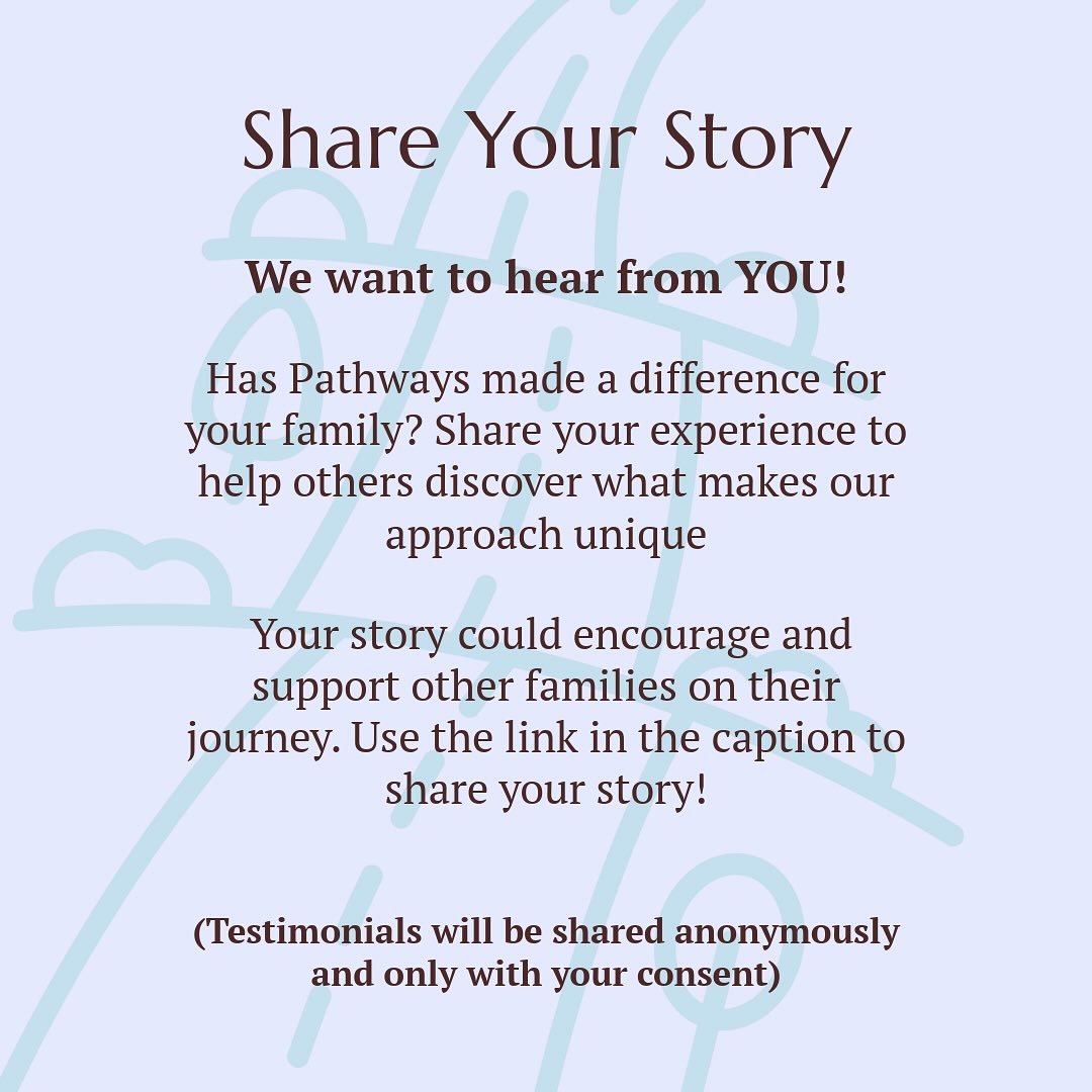 Your story can make a difference 🩵
Every family’s journey is unique, and your experience with Pathways might be exactly what someone else needs to hear as they search for support.
We’re collecting client stories to help spread hope, en
