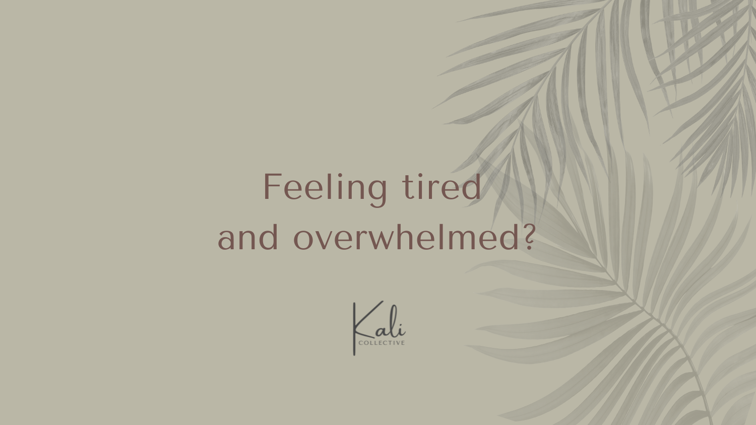 Why Am I So Tired and Overwhelmed All the Time?