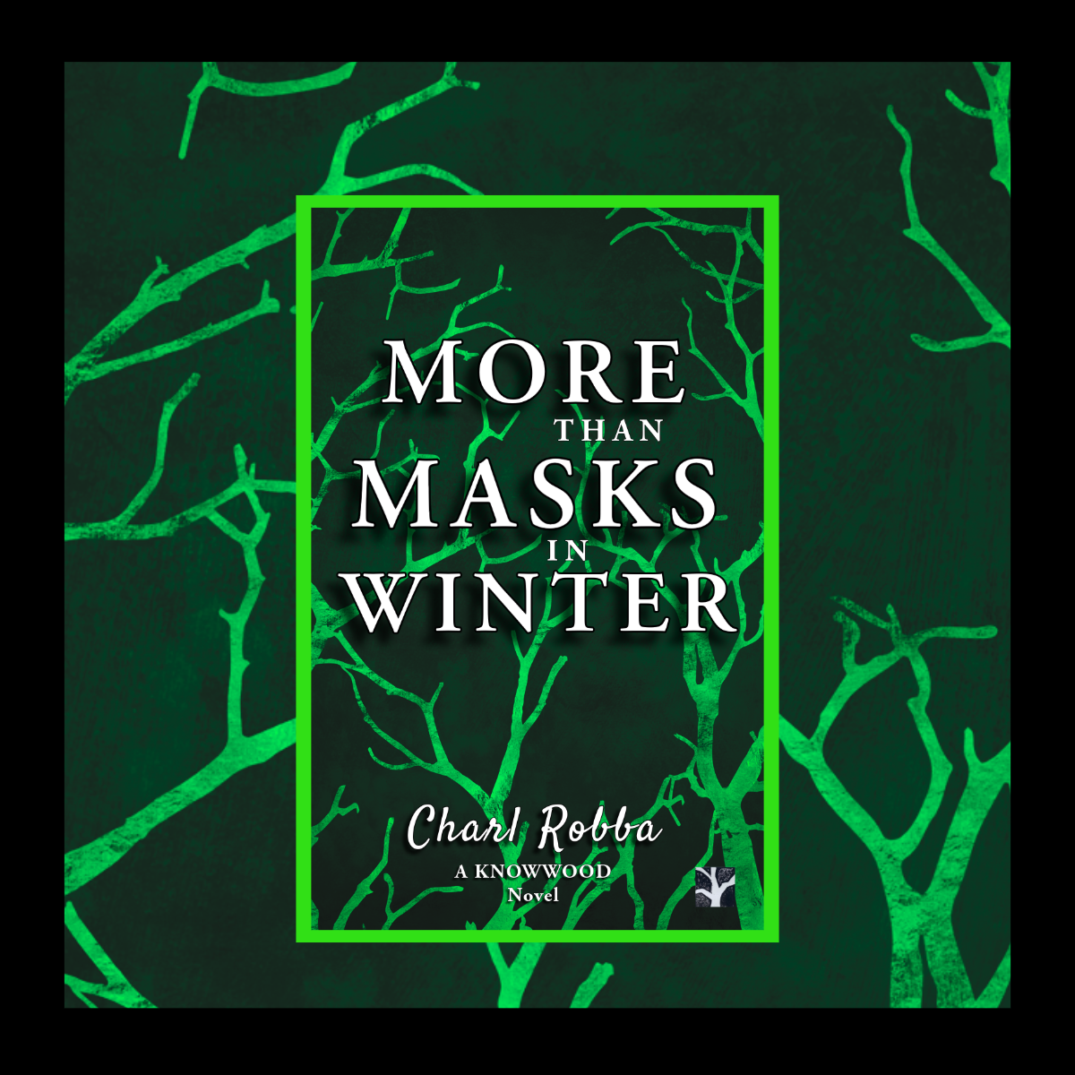 Book cover titled "More Than Masks in Winter" by Charl Robba, featuring a dark green background with bright green tree branches and a green frame around the text.