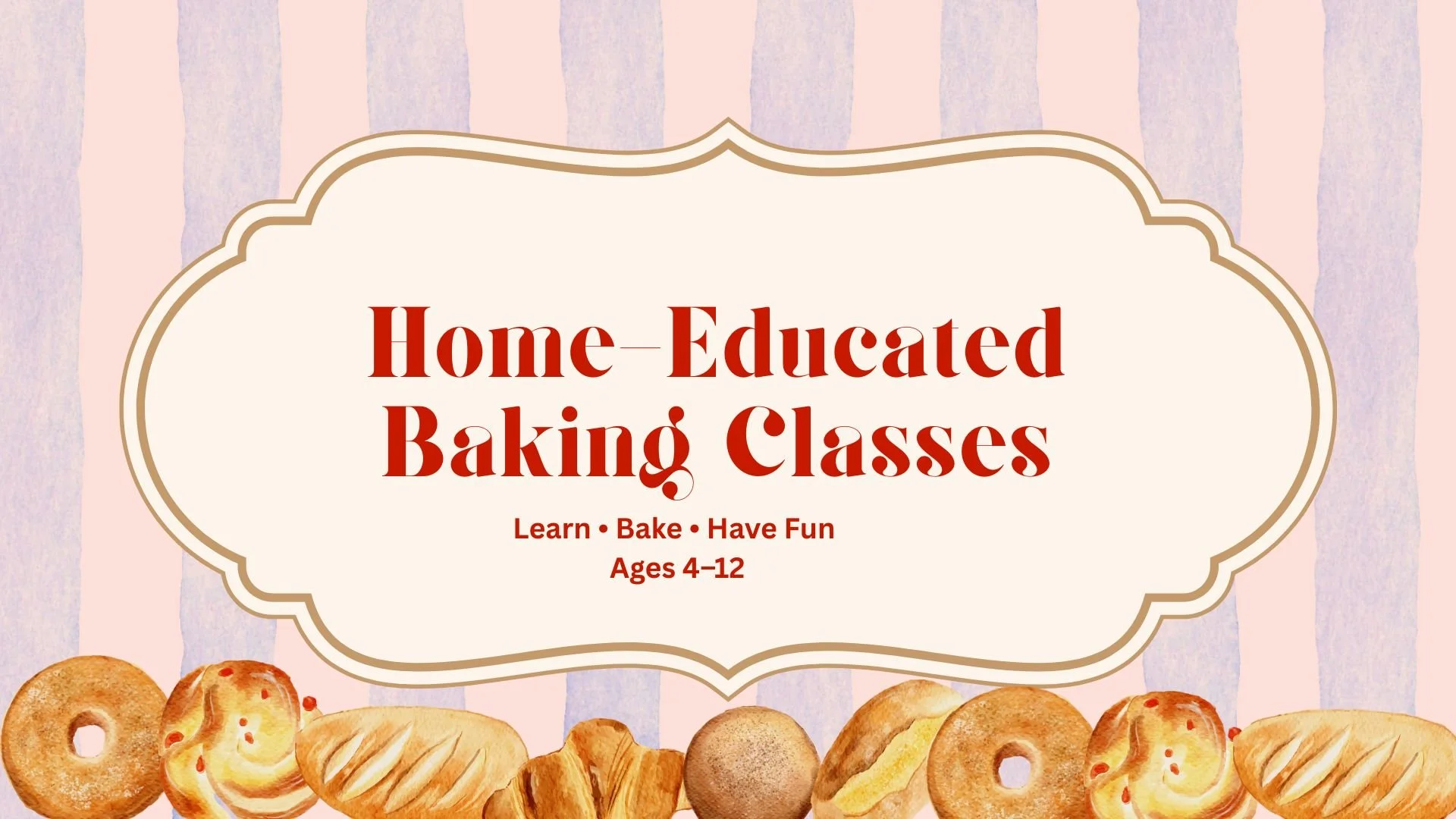 Pink background with purple and light pink vertical stripes, centered label with brown border reads 'Home Educated Baking Classes,' along with smaller text 'Learn, Bake, Have Fun, Ages 4-12,' surrounded by assorted baked goods such as donuts, muffins, croissants, and cookies.