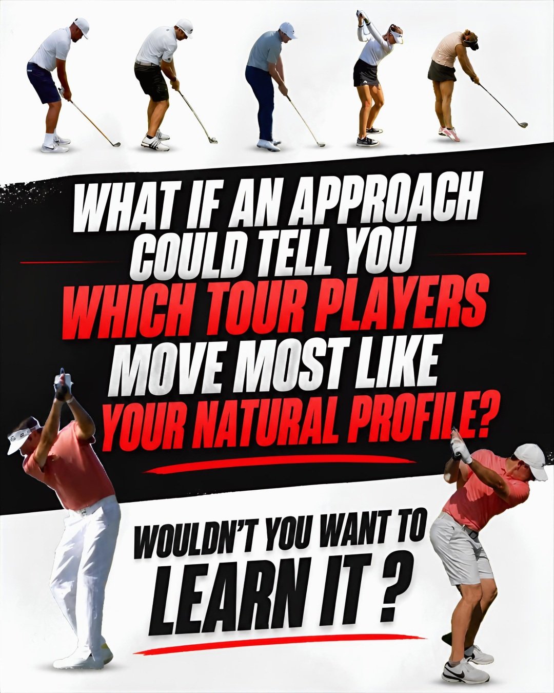 What if we could tell you WHY certain Tour players move more like you?

And more importantly&hellip;

WHY some swing methods may work for you &mdash; while others could send your game in completely the wrong direction?

Most swing methods weren&rsquo
