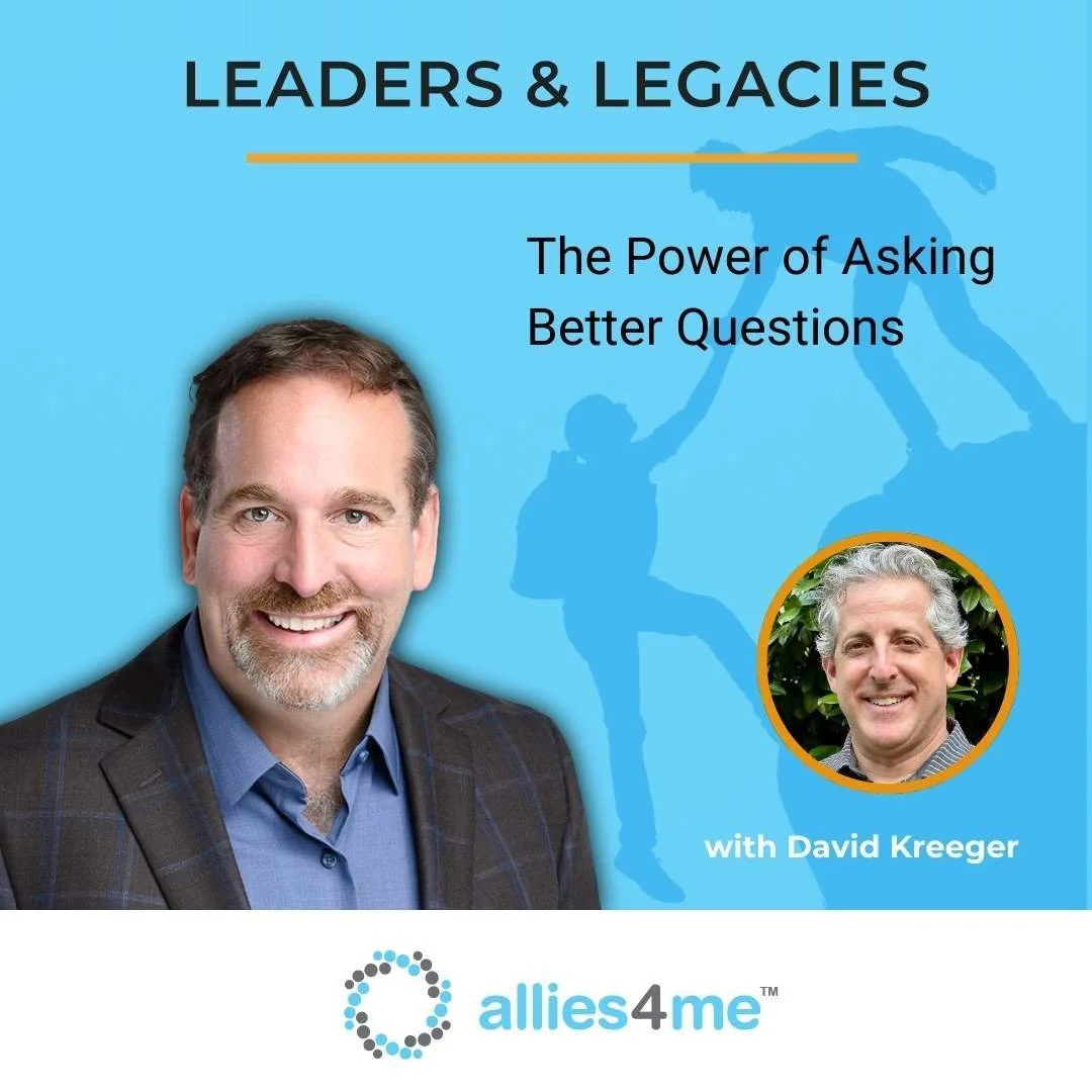 Leaders &amp; Legacies Podcast: The Power of Asking Better Questions