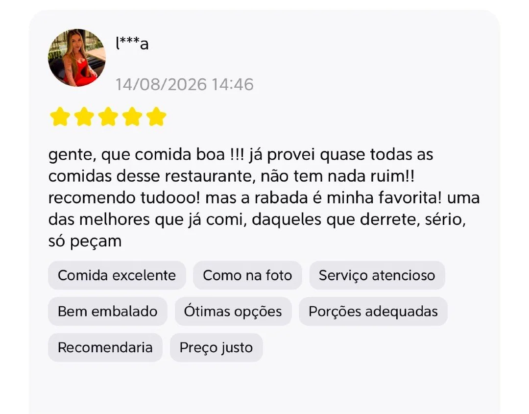 A gente poderia dizer que nossa comida &eacute; boa.
Mas fica bem melhor quando quem diz isso &eacute; quem pediu. 👀⭐

&ldquo;Insano de gostoso.&rdquo;
&ldquo;Uma das melhores rabadas que j&aacute; comi.&rdquo;
&ldquo;Gostinho caseiro.&rdquo;
&ldquo