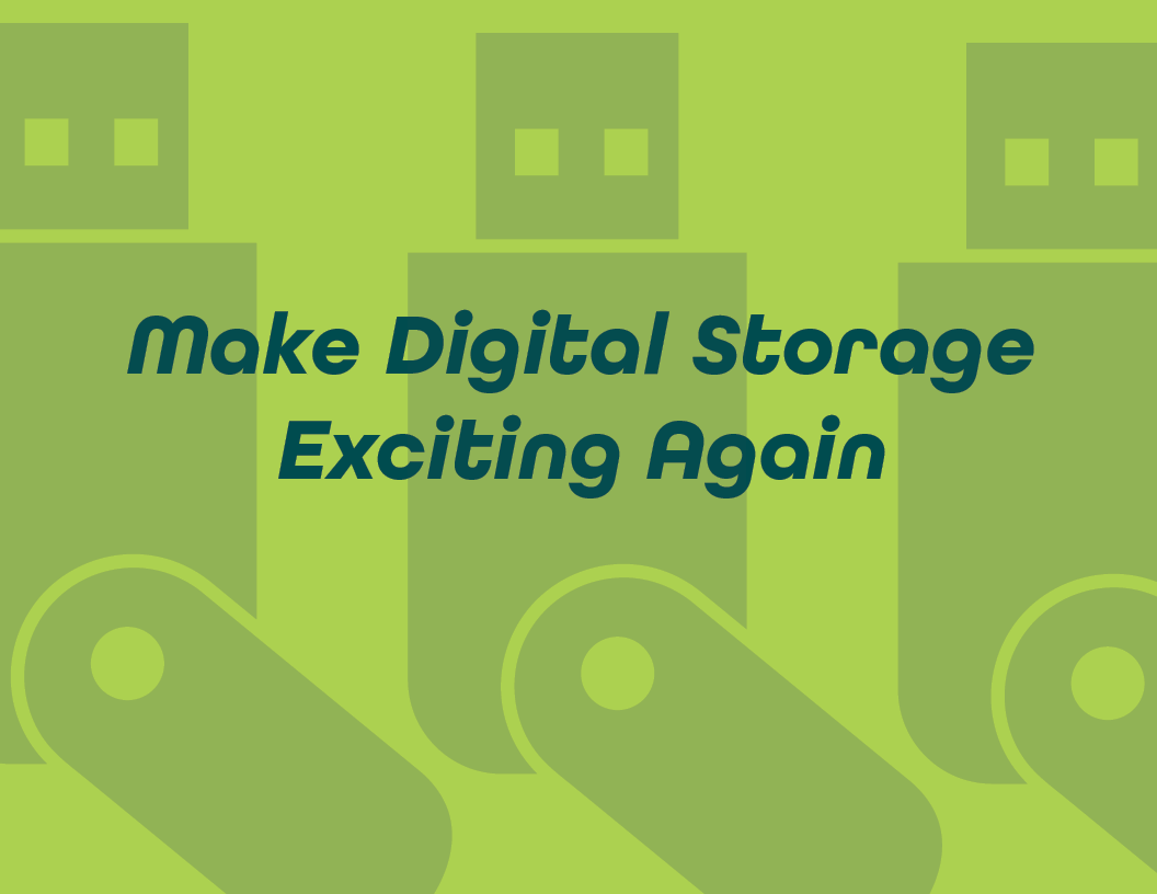 make digital storage exciting again