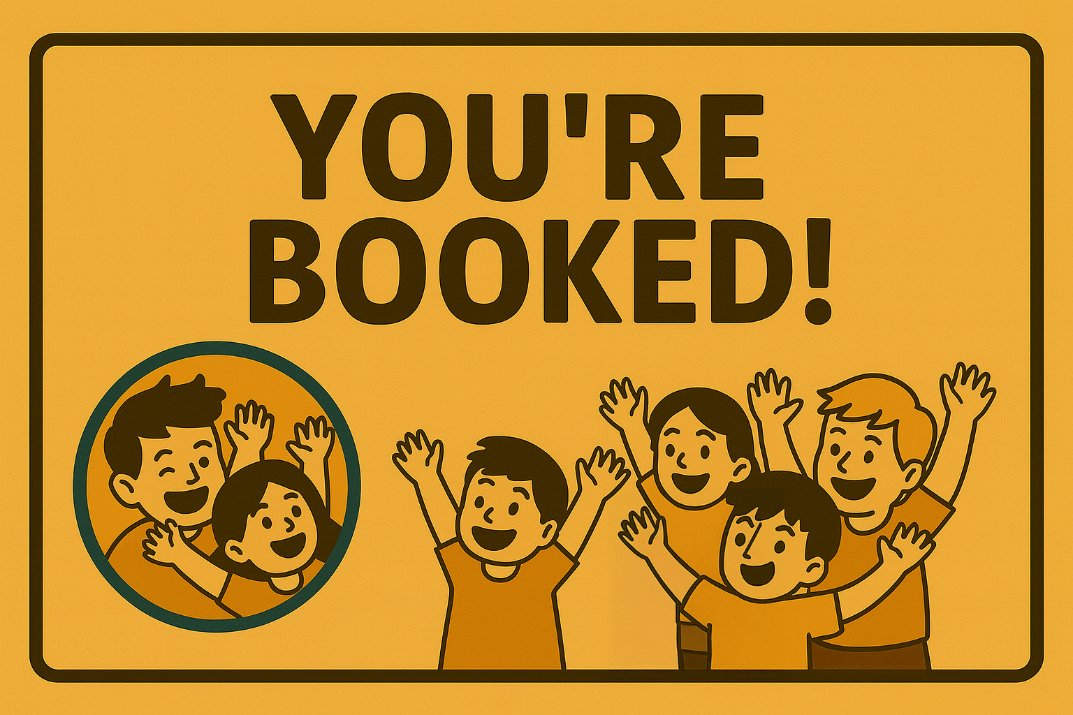 Yellow sign with black text that says "YOU'RE BOOKED!" and animated illustrations of happy children celebrating, with a group of four children with raised hands and a smaller inset of two children smiling and waving.