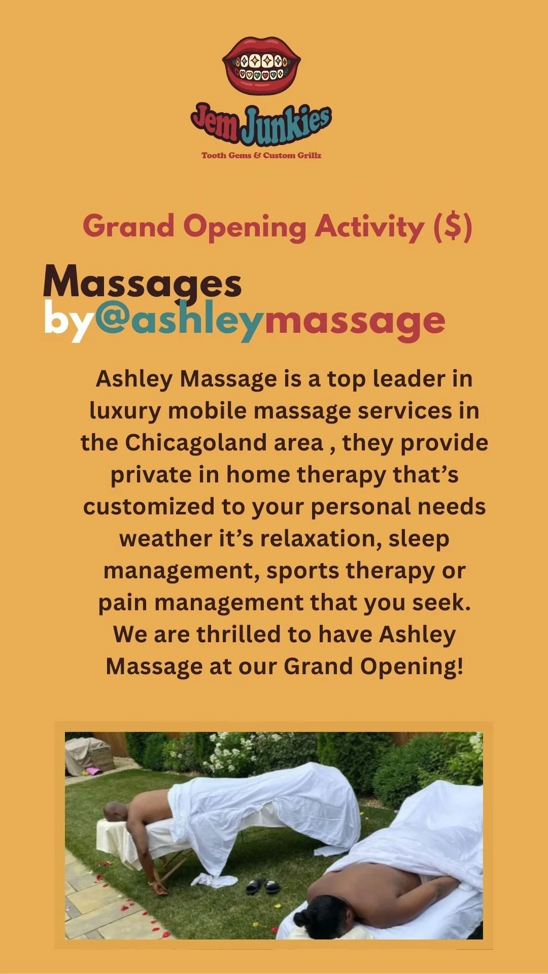 A flyer announcing the grand opening of Jem Junkies. It features a cartoon mouth with braces at the top, with the text 'Jem Junkies' below. The flyer highlights massage services by Ashley Massage, describing her luxury mobile massage services in the Chicagoland area, including personalized home therapy options. It also includes a photo of two people receiving massages outdoors, with one person lying face down on a massage table and the other on a bed, both covered with white sheets.