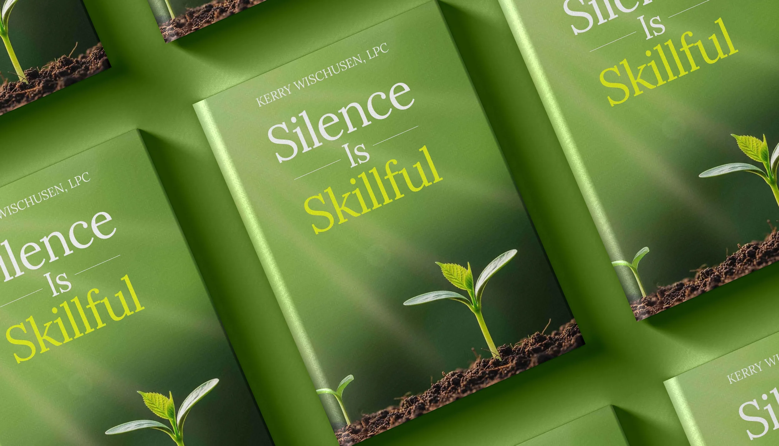 Multiple copies of a book titled 'Silence Is Skillful' by Kerry Wischusen, featuring a green cover with a small plant sprouting from soil.