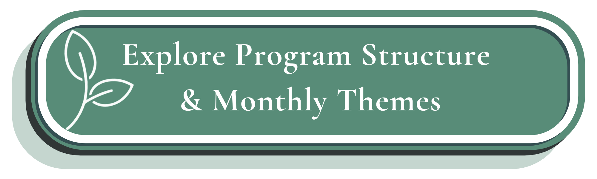 Green rounded rectangle graphic with a white outline containing a label that reads 'Explore Program Structure & Monthly Themes' and a simple white line drawing of a leaf.