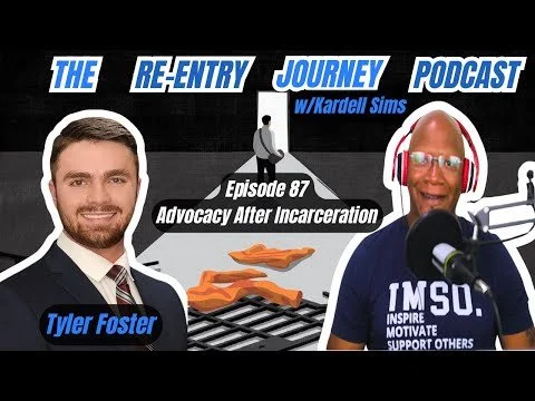 The Re-Entry Journey: Episode 87 - Tyler Foster (Advocacy After Incarceration)