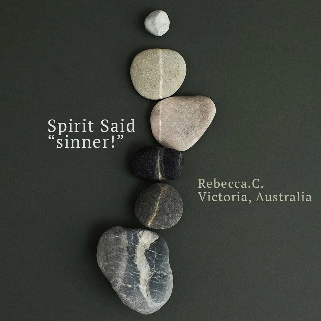 Seven variously sized rocks arranged vertically on a dark background with text overlay reading "Spirit Said 'sinner!'" and "Rebecca.C., Victoria, Australia."