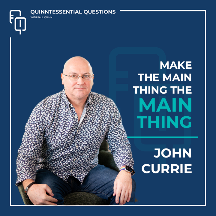       
  
     #63. Quinntessential Questions with John Currie: Make The Main Thing The Main Thing: John Currie’s Path To Success   

   .fe-block-5ef3015c6428e850c5a5 {mix-blend-mode: ;
    } 
       &nbsp;         
 
      &nbsp;         
  
      