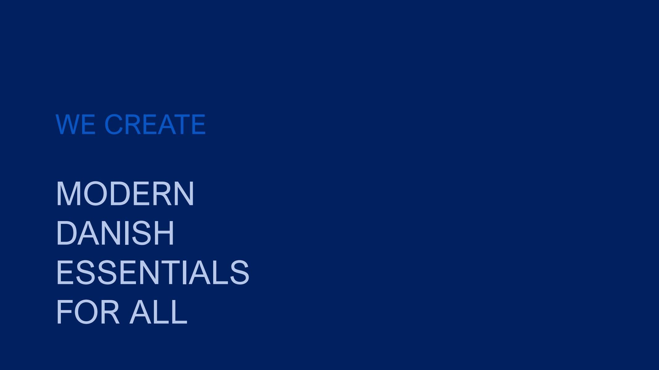 Text on a blue background reads: "We create modern Danish essentials for all."