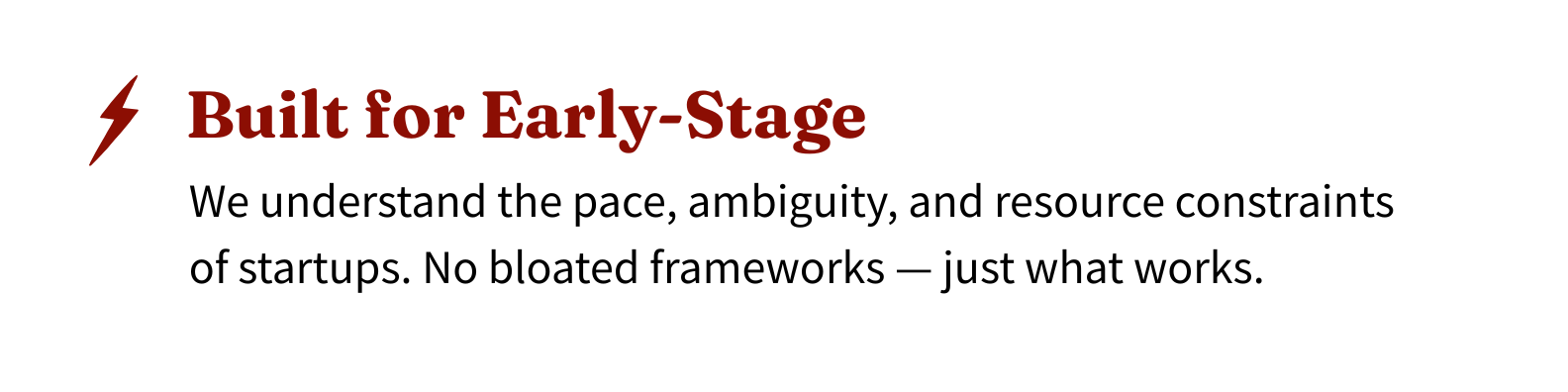 Text reads 'Built for Early-Stage' with a lightning bolt icon next to it. Below that, it says 'We understand the pace, ambiguity, and resource constraints of startups. No bloated frameworks — just what works.'