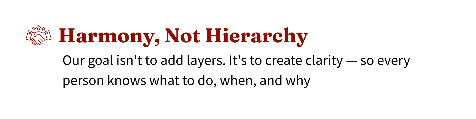 The image displays a quote with the text 'Harmony, Not Hierarchy' in large red letters, with a subtitle in black that says, 'Our goal isn't to add layers. It's to create clarity — so every person knows what to do, when, and why.' An icon of two hands shaking with three stars above them is located at the top left corner.