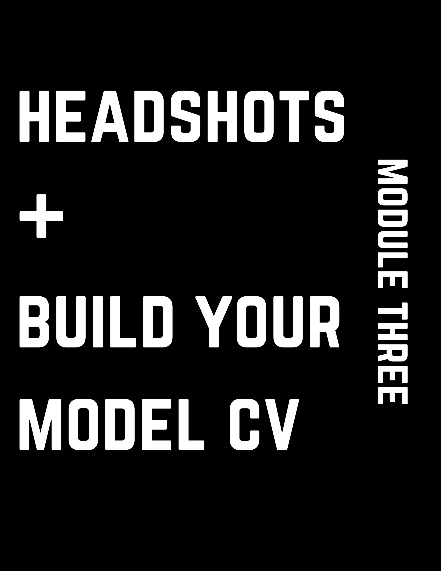 Headshots + Build Your Model CV: Module Three