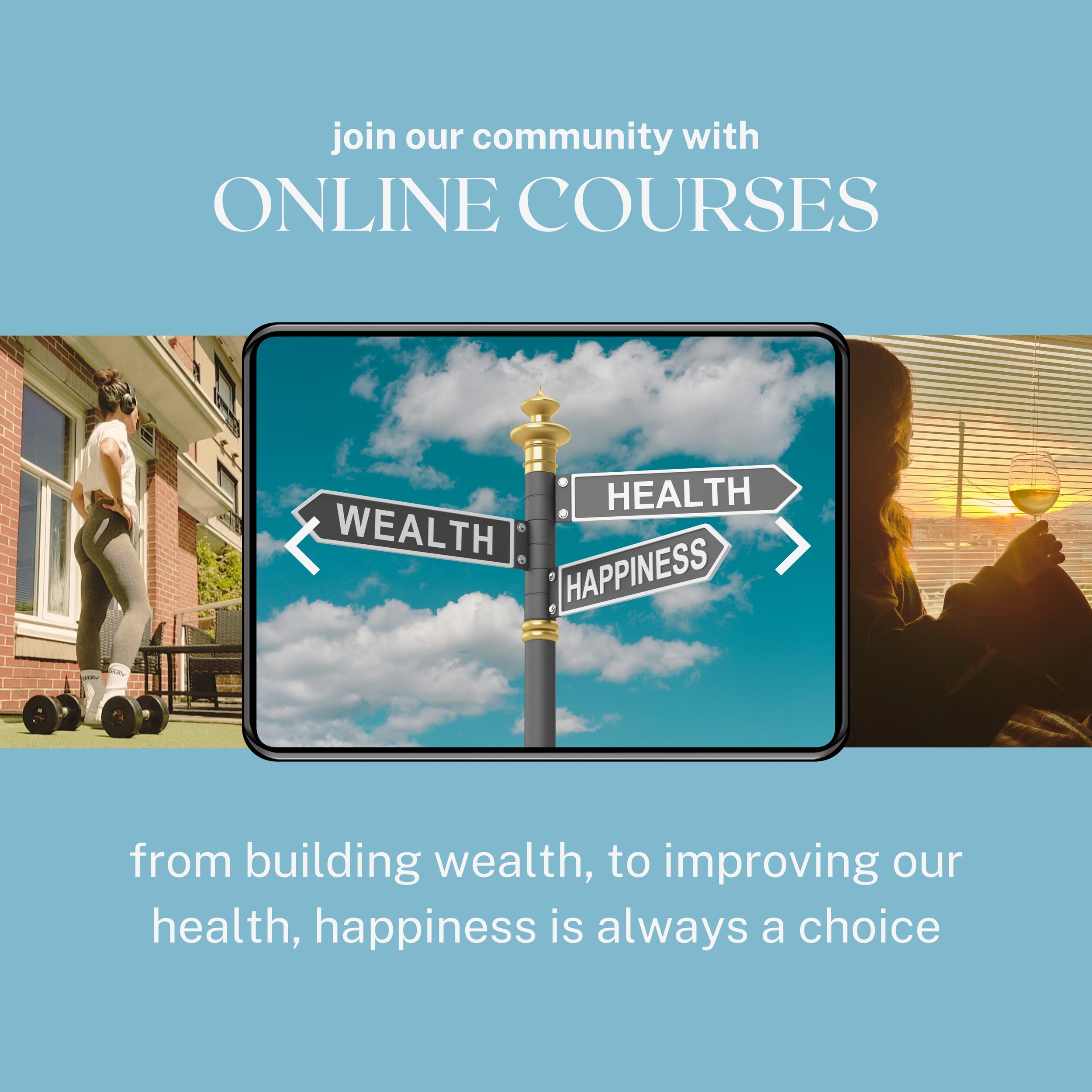 A digital graphic promoting online courses about health, wealth, and happiness with images of a woman exercising, a person drinking wine, and a signpost pointing to health, wealth, and happiness.