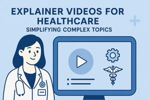 Explainer Videos for Healthcare: Simplifying Complex Topics ...