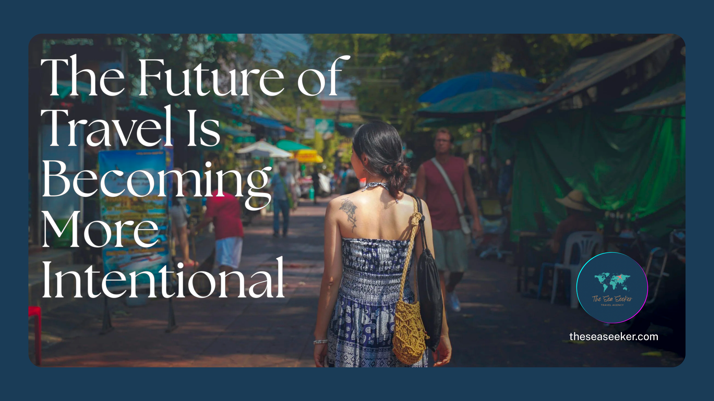 The Future of Travel Is Becoming More Intentional