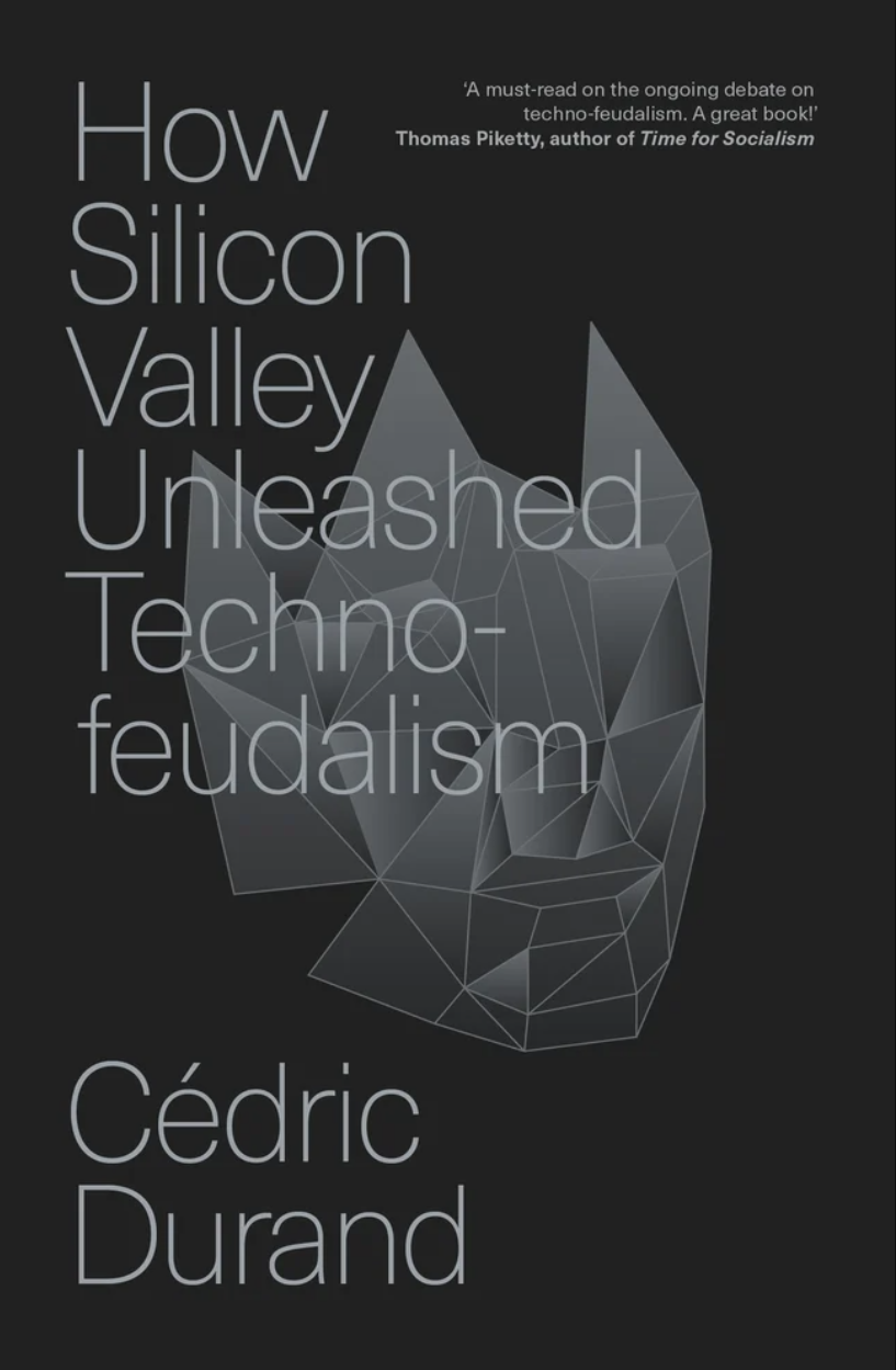 How Silicon Valley Unleashed Techno-feudalism