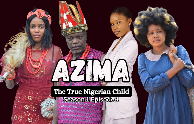 AZIMA - THE TRUE NIGERIAN CHILD Episode 1