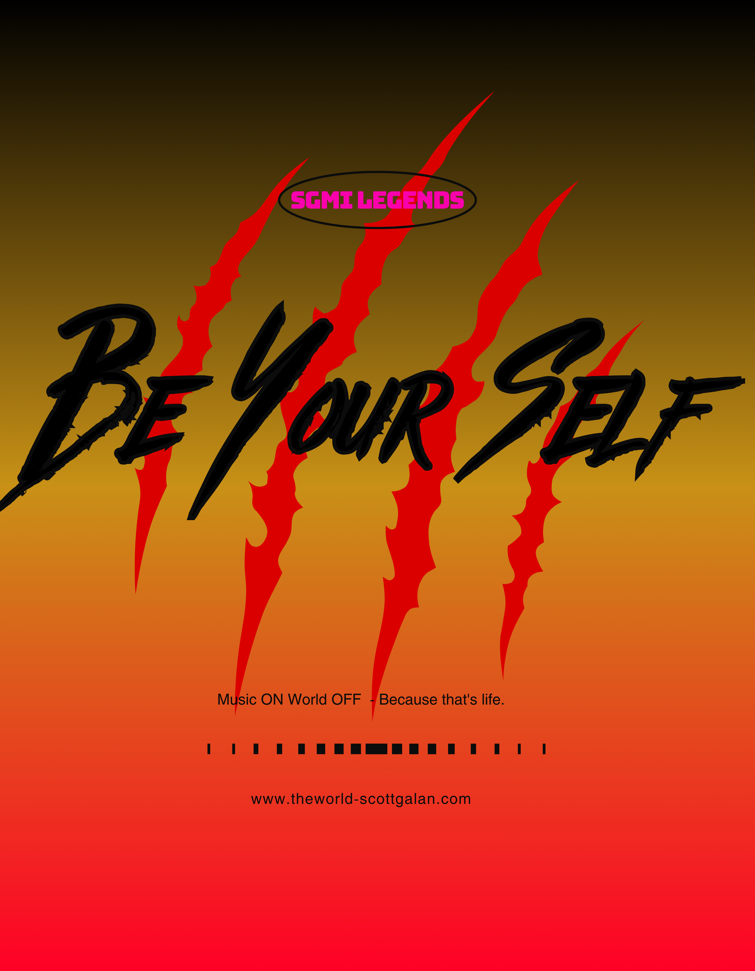 Text "Be Your Self" in schwarzer Schrift vor einem Hintergrund in orange-rotem Verlauf mit roten Kratzspuren. Oben steht in einem pinken Oval "SGMI LEGENDS". Unten der Text: "Music ON World OFF - Because that's life." und "www.theworld-scottgalan.com".
