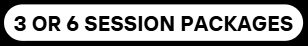 Text reading '3 OR 6 SESSION PACKAGES' on a black background.
