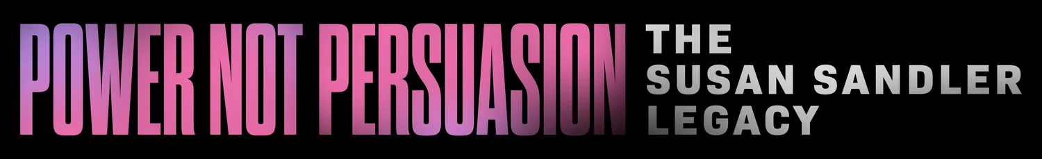 Power Not Persuasion: The Susan Sandler Legacy