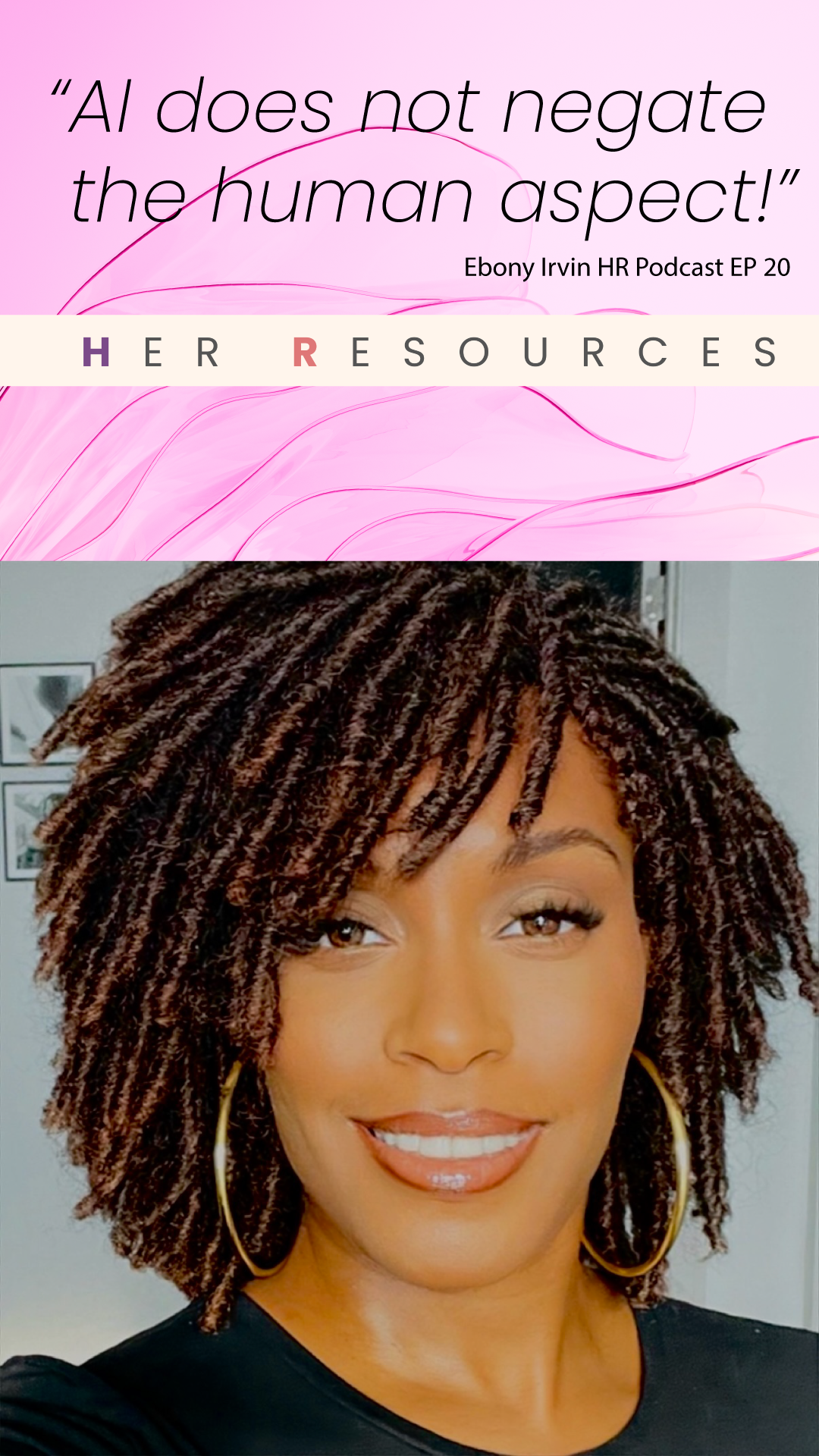 Podcast cover image with text "AI does not negate the human aspect!" by Ebony Irvin, HR Podcast EP 20, featuring a person smiling with curly hair and hoop earrings.