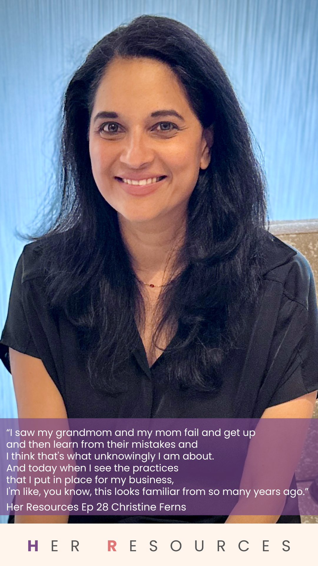 A person with long dark hair, smiling and wearing a black shirt, is in front of a light blue background. There is a quote overlay relating to learning from family mistakes and business practices, attributed to "Her Resources Ep 28 Christine Ferns."