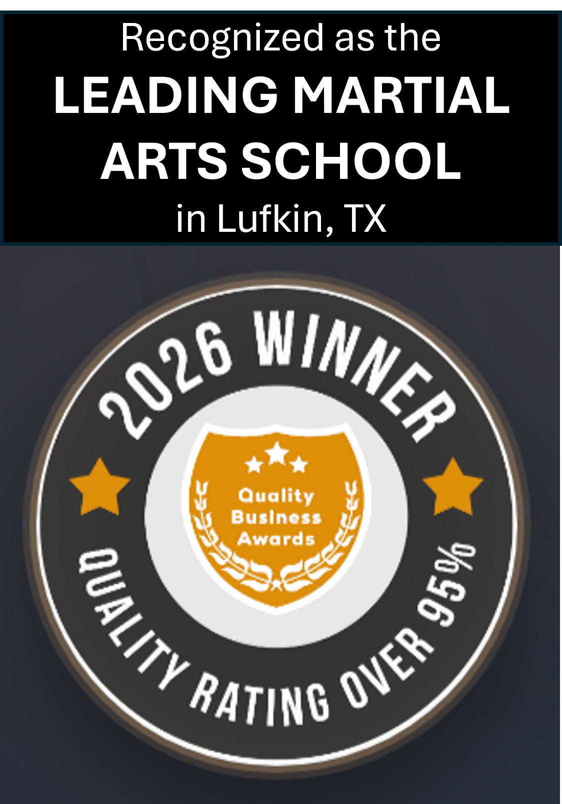 Recognized by the Quality Business Awards as the Leading Martial Arts School in Lufkin, TX