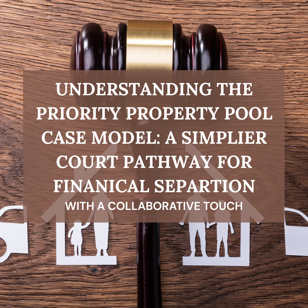 Understanding the Priority Property Pool Case Model: A Simpler Court Pathway for Financial Separation with a Collaborative Touch