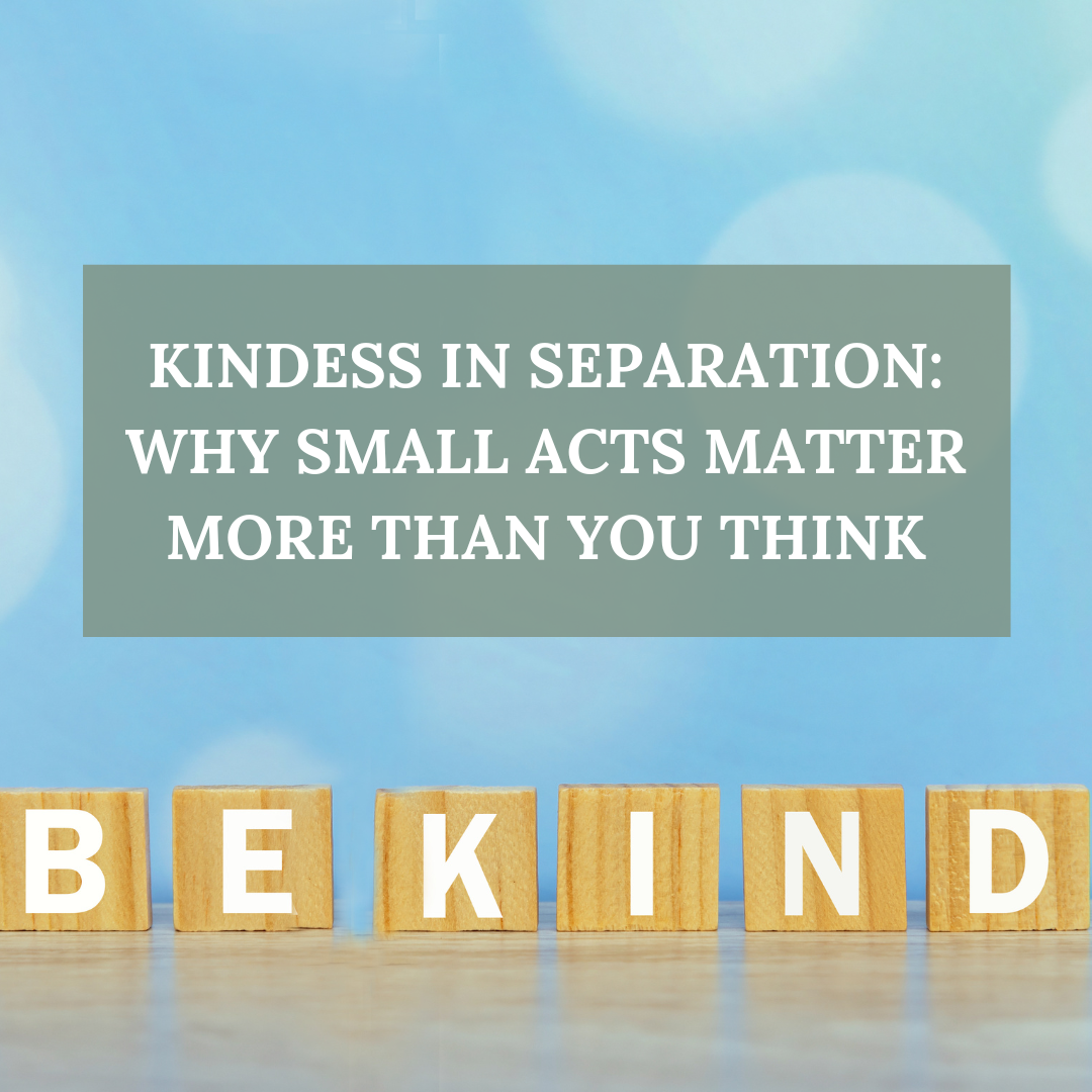 Kindness in Separation: Why Small Acts Matter More than you Think!