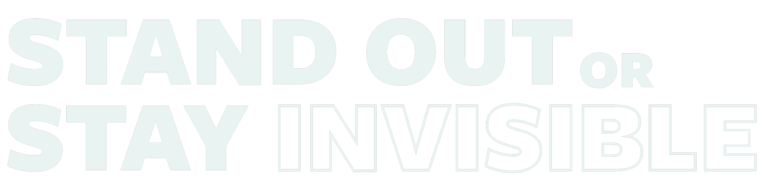 "Stand Out or Stay Invisible" text graphic in bold and outlined font on a black background.