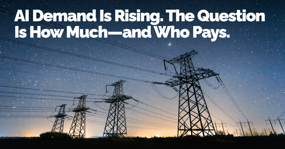 Graphic showing rising AI electricity demand with headline “AI Demand Is Rising. The Question Is How Much—and Who Pays,” illustrating the connection between increasing AI adoption and potential impacts on U.S. electricity demand and pricing.