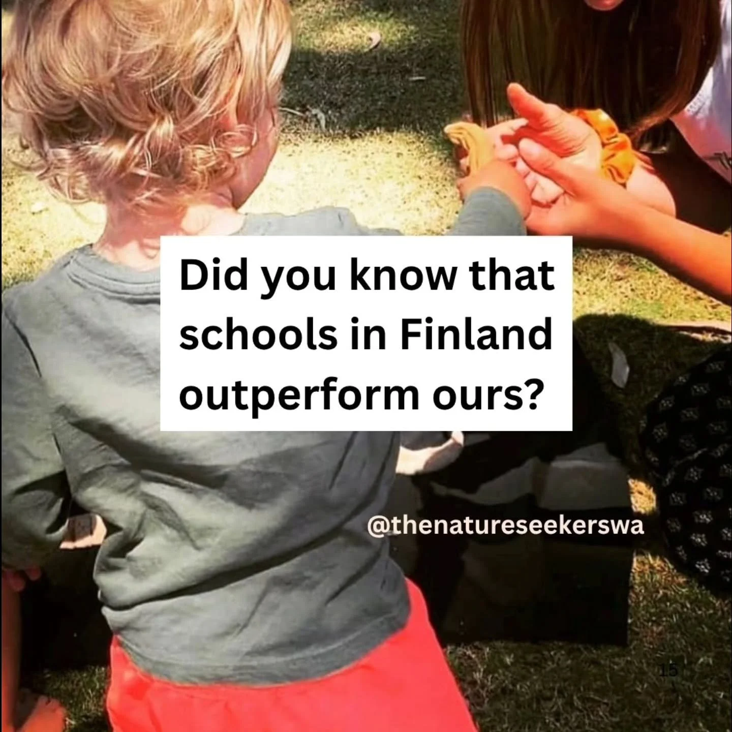 Children in Finland don't start school until they are 7, by that time children here in Australia are in Year 2!

Finland's education focuses on play, nature, and is free.

Not only that, Finland has some of the best educational outcomes in the world!