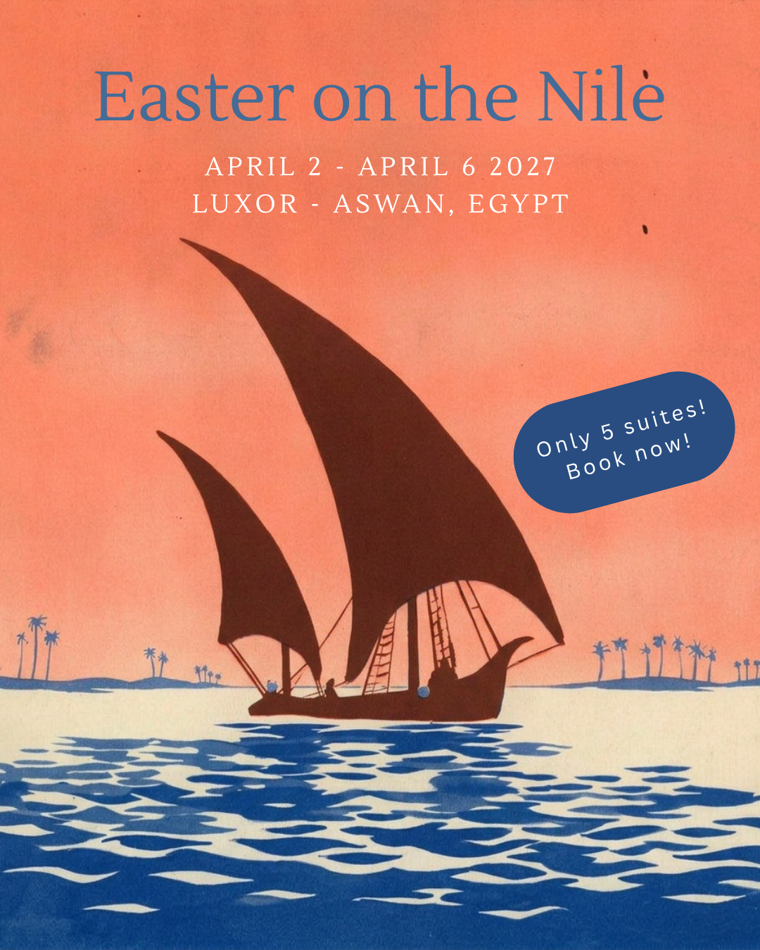 An illustrated promotional poster for a travel event titled 'Easter on the Nile'. The poster depicts a sailboat on the Nile River with a pink-orange sky, blue water with ripples, and a distant shoreline with palm trees. The event dates are April 2 to April 6, 2027, held in Luxor, Aswan, Egypt. It also notes that there are only five suites available, with a call to book now.